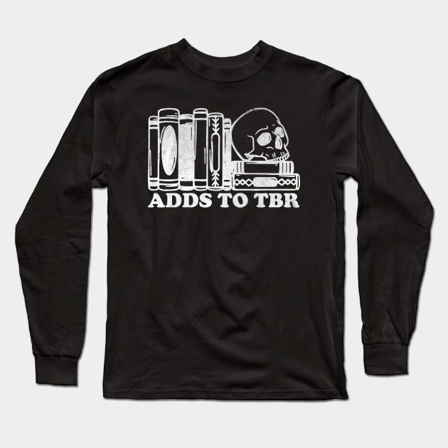 Adds To TBR shirt, Skeleton Reading, Bookish Shirt, TBR Shirt, Gift for Book Lover, To Be Read Long Sleeve T-Shirt by Y2KSZN